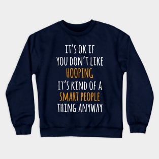 Hooping Funny Gift Idea | It's Ok If You Don't Like Hooping Crewneck Sweatshirt